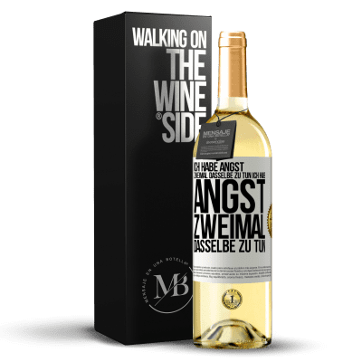 «Ich habe Angst, zweimal dasselbe zu tun Ich habe Angst, zweimal dasselbe zu tun» WHITE Ausgabe