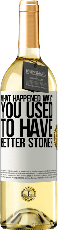 29,95 € Бесплатная доставка | Белое вино Издание WHITE что случилось так? Раньше у тебя были камни лучше Белая этикетка. Настраиваемая этикетка Молодое вино Урожай 2023 Verdejo