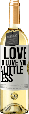 29,95 € Free Shipping | White Wine WHITE Edition I love to love you a little less White Label. Customizable label Young wine Harvest 2024 Verdejo