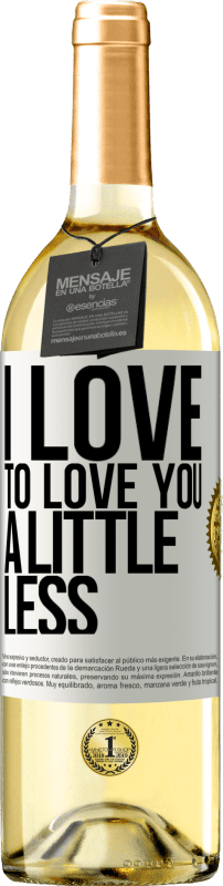 29,95 € Бесплатная доставка | Белое вино Издание WHITE Я хотел бы любить тебя немного меньше Белая этикетка. Настраиваемая этикетка Молодое вино Урожай 2023 Verdejo