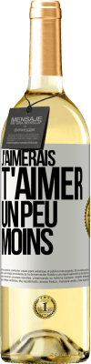 29,95 € Envoi gratuit | Vin blanc Édition WHITE J'aimerais t'aimer un peu moins Étiquette Blanche. Étiquette personnalisable Vin jeune Récolte 2025 Verdejo