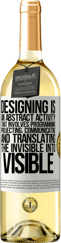 29,95 € 免费送货 | 白葡萄酒 WHITE版 设计是一种抽象活动，涉及编程，投影，交流...并将不可见的物体转化为可见的物体 白标. 可自定义的标签 青年酒 收成 2025 Verdejo