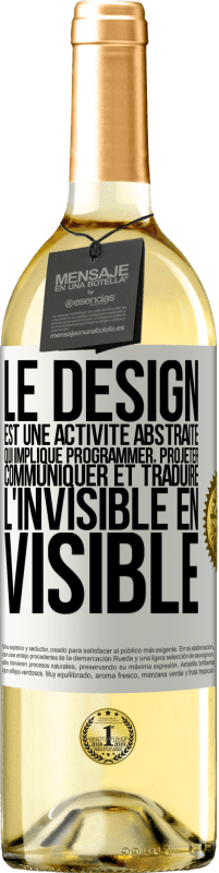 29,95 € Envoi gratuit | Vin blanc Édition WHITE Le design est une activité abstraite qui implique programmer, projeter, communiquer et traduire l'invisible en visible Étiquette Blanche. Étiquette personnalisable Vin jeune Récolte 2024 Verdejo