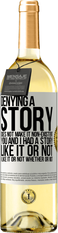 29,95 € 免费送货 | 白葡萄酒 WHITE版 否认一个故事并不意味着它不存在。你和我有一个故事。喜欢与否。我喜欢不喜欢。是否 白标. 可自定义的标签 青年酒 收成 2023 Verdejo