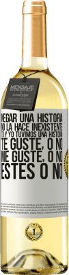 29,95 € Envío gratis | Vino Blanco Edición WHITE Negar una historia no la hace inexistente. Tú y yo tuvimos una historia. Te guste, o no. Me guste, o no. Estés o no Etiqueta Blanca. Etiqueta personalizable Vino joven Cosecha 2025 Verdejo