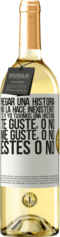 29,95 € Envío gratis | Vino Blanco Edición WHITE Negar una historia no la hace inexistente. Tú y yo tuvimos una historia. Te guste, o no. Me guste, o no. Estés o no Etiqueta Blanca. Etiqueta personalizable Vino joven Cosecha 2024 Verdejo