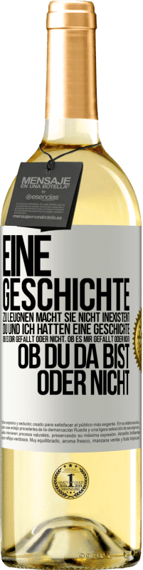 29,95 € Kostenloser Versand | Weißwein WHITE Ausgabe Eine Geschichte zu leugnen macht sie nicht inexistent. Du und ich hatten eine Geschichte. Ob es dir gefällt oder nicht, ob es mi Weißes Etikett. Anpassbares Etikett Junger Wein Ernte 2024 Verdejo