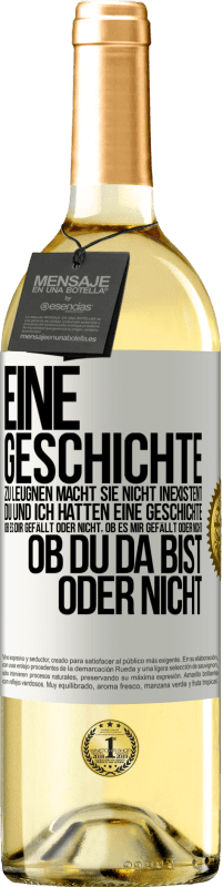 29,95 € Kostenloser Versand | Weißwein WHITE Ausgabe Eine Geschichte zu leugnen macht sie nicht inexistent. Du und ich hatten eine Geschichte. Ob es dir gefällt oder nicht, ob es mi Weißes Etikett. Anpassbares Etikett Junger Wein Ernte 2025 Verdejo