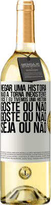 29,95 € Envio grátis | Vinho branco Edição WHITE Negar uma história não a torna inexistente. Você e eu tivemos uma história. Goste ou não. Goste ou não. Seja ou não Etiqueta Branca. Etiqueta personalizável Vinho jovem Colheita 2025 Verdejo