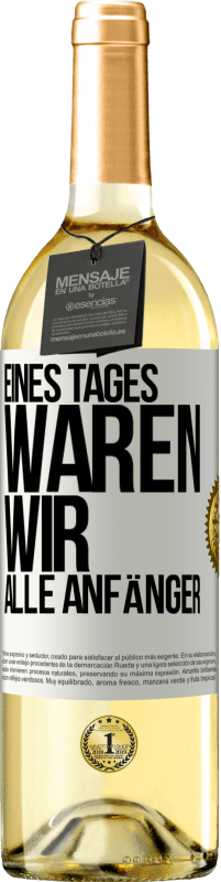 29,95 € Kostenloser Versand | Weißwein WHITE Ausgabe Eines Tages waren wir alle Anfänger Weißes Etikett. Anpassbares Etikett Junger Wein Ernte 2023 Verdejo