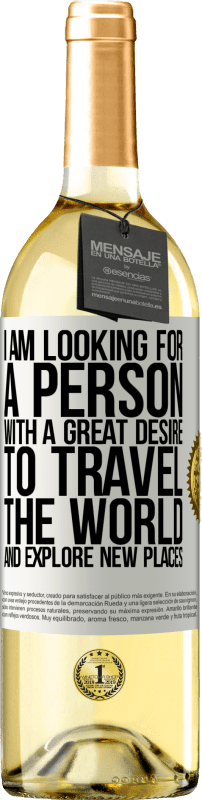 29,95 € Free Shipping | White Wine WHITE Edition I am looking for a person with a great desire to travel the world and explore new places White Label. Customizable label Young wine Harvest 2024 Verdejo