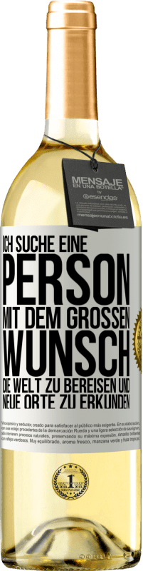 29,95 € Kostenloser Versand | Weißwein WHITE Ausgabe Ich suche eine Person mit dem großen Wunsch, die Welt zu bereisen und neue Orte zu erkunden Weißes Etikett. Anpassbares Etikett Junger Wein Ernte 2024 Verdejo