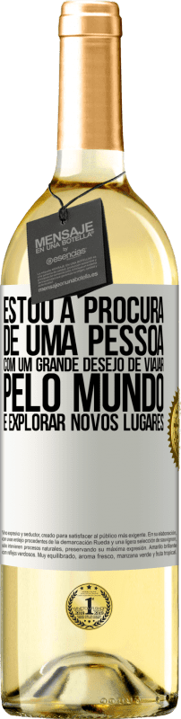 29,95 € Envio grátis | Vinho branco Edição WHITE Estou à procura de uma pessoa com um grande desejo de viajar pelo mundo e explorar novos lugares Etiqueta Branca. Etiqueta personalizável Vinho jovem Colheita 2025 Verdejo