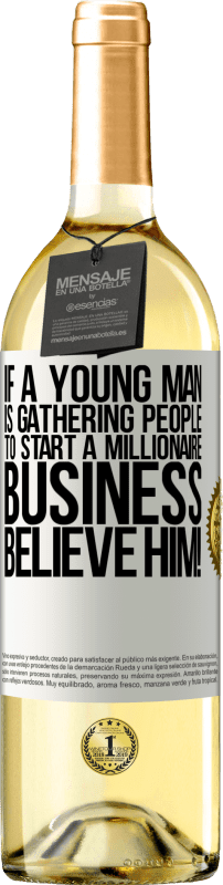 29,95 € 免费送货 | 白葡萄酒 WHITE版 如果一个年轻人正在聚集人们来开展百万富翁生意，那就相信他吧！ 白标. 可自定义的标签 青年酒 收成 2023 Verdejo