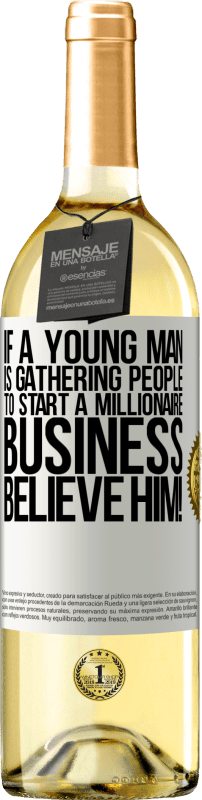 29,95 € Free Shipping | White Wine WHITE Edition If a young man is gathering people to start a millionaire business, believe him! White Label. Customizable label Young wine Harvest 2025 Verdejo