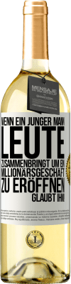 29,95 € Kostenloser Versand | Weißwein WHITE Ausgabe Wenn ein junger Mann Leute zusammenbringt um ein Millionärsgeschäft zu eröffnen, glaubt ihm! Weißes Etikett. Anpassbares Etikett Junger Wein Ernte 2025 Verdejo