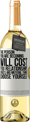 29,95 € Free Shipping | White Wine WHITE Edition The person you are becoming will cost you relationships, spaces and material things. Choose yourself White Label. Customizable label Young wine Harvest 2023 Verdejo