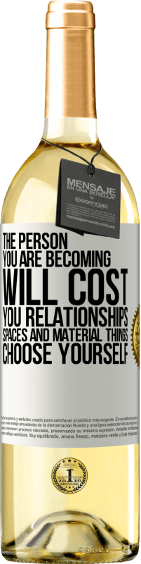 29,95 € Free Shipping | White Wine WHITE Edition The person you are becoming will cost you relationships, spaces and material things. Choose yourself White Label. Customizable label Young wine Harvest 2024 Verdejo