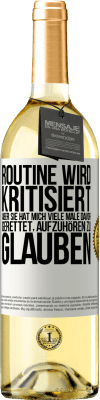 29,95 € Kostenloser Versand | Weißwein WHITE Ausgabe Routine wird kritisiert, aber sie hat mich viele Male davor gerettet, aufzuhören zu glauben Weißes Etikett. Anpassbares Etikett Junger Wein Ernte 2024 Verdejo