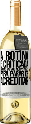 29,95 € Envio grátis | Vinho branco Edição WHITE A rotina é criticada, mas me salvou muitas vezes para parar de acreditar Etiqueta Branca. Etiqueta personalizável Vinho jovem Colheita 2023 Verdejo