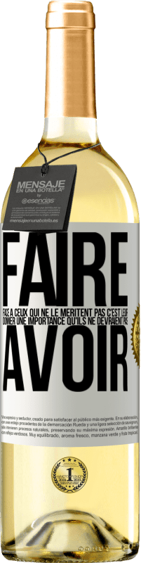 29,95 € Envoi gratuit | Vin blanc Édition WHITE Faire face à ceux qui ne le méritent pas c'est leur donner une importance qu'ils ne devraient pas avoir Étiquette Blanche. Étiquette personnalisable Vin jeune Récolte 2024 Verdejo