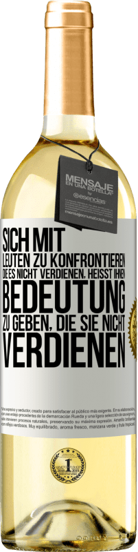 29,95 € Kostenloser Versand | Weißwein WHITE Ausgabe Sich mit Leuten zu konfrontieren, die es nicht verdienen, heißt ihnen Bedeutung zu geben, die sie nicht verdienen Weißes Etikett. Anpassbares Etikett Junger Wein Ernte 2024 Verdejo