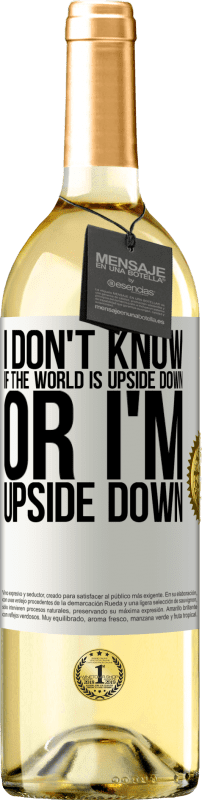 29,95 € Бесплатная доставка | Белое вино Издание WHITE Я не знаю, перевернут ли мир или я перевернулся Белая этикетка. Настраиваемая этикетка Молодое вино Урожай 2023 Verdejo