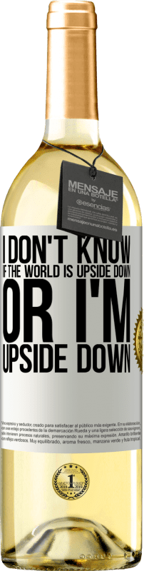 29,95 € Free Shipping | White Wine WHITE Edition I don't know if the world is upside down or I'm upside down White Label. Customizable label Young wine Harvest 2024 Verdejo