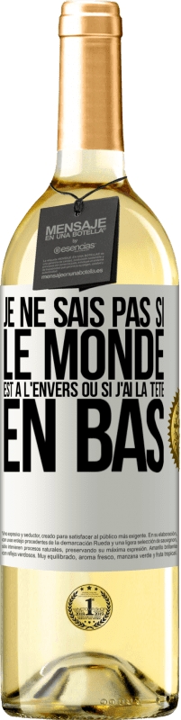 29,95 € Envoi gratuit | Vin blanc Édition WHITE Je ne sais pas si le monde est à l'envers ou si j'ai la tête en bas Étiquette Blanche. Étiquette personnalisable Vin jeune Récolte 2024 Verdejo