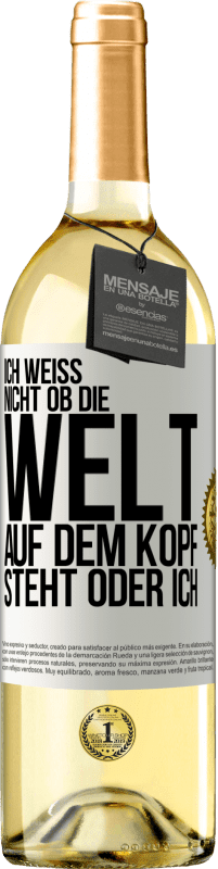 29,95 € Kostenloser Versand | Weißwein WHITE Ausgabe Ich weiß nicht, ob die Welt auf dem Kopf steht oder ich Weißes Etikett. Anpassbares Etikett Junger Wein Ernte 2024 Verdejo