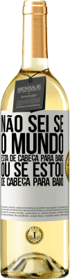 29,95 € Envio grátis | Vinho branco Edição WHITE Não sei se o mundo está de cabeça para baixo ou se estou de cabeça para baixo Etiqueta Branca. Etiqueta personalizável Vinho jovem Colheita 2023 Verdejo