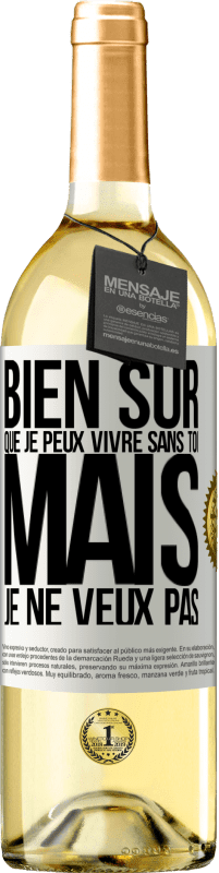 29,95 € Envoi gratuit | Vin blanc Édition WHITE Bien sûr que je peux vivre sans toi. Mais je ne veux pas Étiquette Blanche. Étiquette personnalisable Vin jeune Récolte 2024 Verdejo