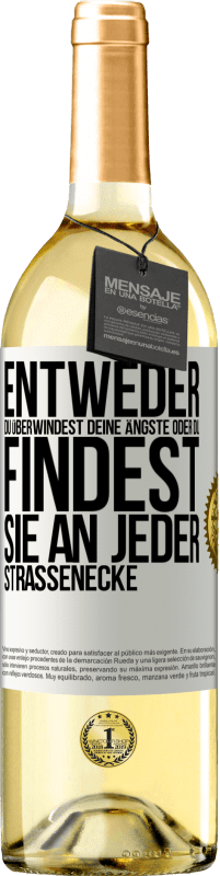 29,95 € Kostenloser Versand | Weißwein WHITE Ausgabe Entweder du überwindest deine Ängste oder du findest sie an jeder Straßenecke Weißes Etikett. Anpassbares Etikett Junger Wein Ernte 2024 Verdejo