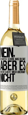 29,95 € Kostenloser Versand | Weißwein WHITE Ausgabe Nein, ich weiß schon, was du sagst, aber es interessiert mich überhaupt nicht Weißes Etikett. Anpassbares Etikett Junger Wein Ernte 2023 Verdejo