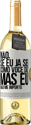 29,95 € Envio grátis | Vinho branco Edição WHITE Não, se eu já sei como você diz, mas eu não me importo Etiqueta Branca. Etiqueta personalizável Vinho jovem Colheita 2023 Verdejo