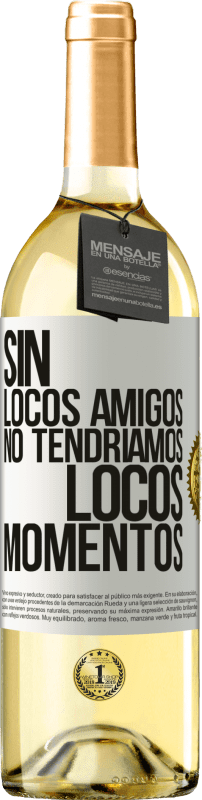 29,95 € Envío gratis | Vino Blanco Edición WHITE Sin locos amigos no tendríamos locos momentos Etiqueta Blanca. Etiqueta personalizable Vino joven Cosecha 2024 Verdejo