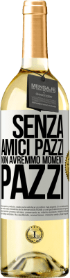 29,95 € Spedizione Gratuita | Vino bianco Edizione WHITE Senza amici pazzi non avremmo momenti pazzi Etichetta Bianca. Etichetta personalizzabile Vino giovane Raccogliere 2023 Verdejo