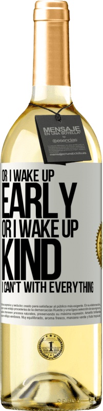 29,95 € Бесплатная доставка | Белое вино Издание WHITE Либо я просыпаюсь рано, либо просыпаюсь добрым, я не могу со всем Белая этикетка. Настраиваемая этикетка Молодое вино Урожай 2023 Verdejo