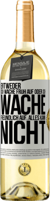 29,95 € Kostenloser Versand | Weißwein WHITE Ausgabe Entweder ich wache früh auf oder ich wache freundlich auf, alles kann nicht Weißes Etikett. Anpassbares Etikett Junger Wein Ernte 2024 Verdejo