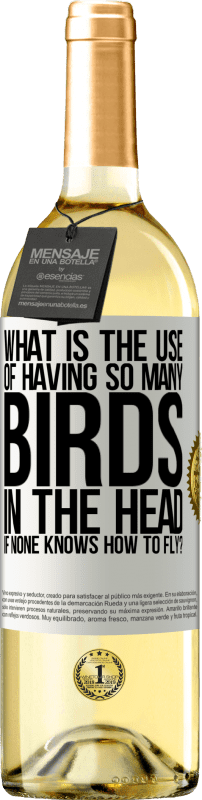 29,95 € Бесплатная доставка | Белое вино Издание WHITE Какая польза от того, что в голове столько птиц, если никто не умеет летать? Белая этикетка. Настраиваемая этикетка Молодое вино Урожай 2023 Verdejo