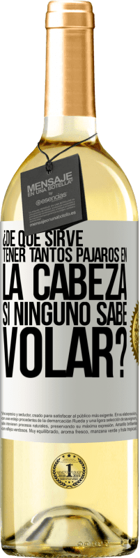 29,95 € Envío gratis | Vino Blanco Edición WHITE ¿De qué sirve tener tantos pájaros en la cabeza si ninguno sabe volar? Etiqueta Blanca. Etiqueta personalizable Vino joven Cosecha 2024 Verdejo