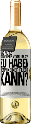 29,95 € Kostenloser Versand | Weißwein WHITE Ausgabe Was nützt es, so viele Vögel im Kopf zu haben, wenn keiner fliegen kann? Weißes Etikett. Anpassbares Etikett Junger Wein Ernte 2023 Verdejo