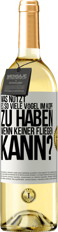 29,95 € Kostenloser Versand | Weißwein WHITE Ausgabe Was nützt es, so viele Vögel im Kopf zu haben, wenn keiner fliegen kann? Weißes Etikett. Anpassbares Etikett Junger Wein Ernte 2024 Verdejo