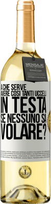 29,95 € Spedizione Gratuita | Vino bianco Edizione WHITE A che serve avere così tanti uccelli in testa se nessuno sa volare? Etichetta Bianca. Etichetta personalizzabile Vino giovane Raccogliere 2024 Verdejo