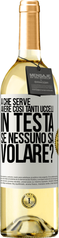 29,95 € Spedizione Gratuita | Vino bianco Edizione WHITE A che serve avere così tanti uccelli in testa se nessuno sa volare? Etichetta Bianca. Etichetta personalizzabile Vino giovane Raccogliere 2024 Verdejo