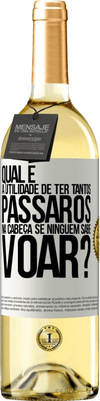 29,95 € Envio grátis | Vinho branco Edição WHITE Qual é a utilidade de ter tantos pássaros na cabeça se ninguém sabe voar? Etiqueta Branca. Etiqueta personalizável Vinho jovem Colheita 2024 Verdejo