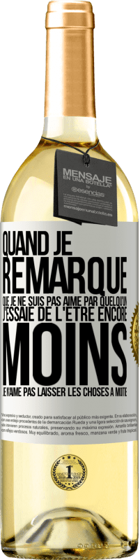 29,95 € Envoi gratuit | Vin blanc Édition WHITE Quand je remarque que je ne suis pas aimé par quelqu'un, j'essaie de l'être encore moins... Je n'aime pas laisser les choses à m Étiquette Blanche. Étiquette personnalisable Vin jeune Récolte 2024 Verdejo