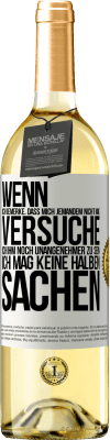 29,95 € Kostenloser Versand | Weißwein WHITE Ausgabe Wenn ich bemerke, dass mich jemandem nicht mag, versuche ich ihm noch unangenehmer zu sein ... Ich mag keine halben Sachen Weißes Etikett. Anpassbares Etikett Junger Wein Ernte 2024 Verdejo