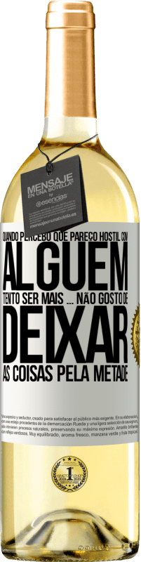 29,95 € Envio grátis | Vinho branco Edição WHITE Quando percebo que alguém gosta de mim, tento gostar mais dele ... não gosto de deixar as coisas pela metade Etiqueta Branca. Etiqueta personalizável Vinho jovem Colheita 2024 Verdejo