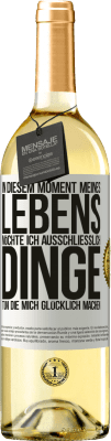 29,95 € Kostenloser Versand | Weißwein WHITE Ausgabe In diesem Moment meines Lebens möchte ich ausschließlich Dinge tun, die mich glücklich machen Weißes Etikett. Anpassbares Etikett Junger Wein Ernte 2024 Verdejo